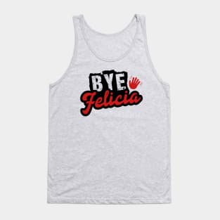 Bye Felicia Tank Top